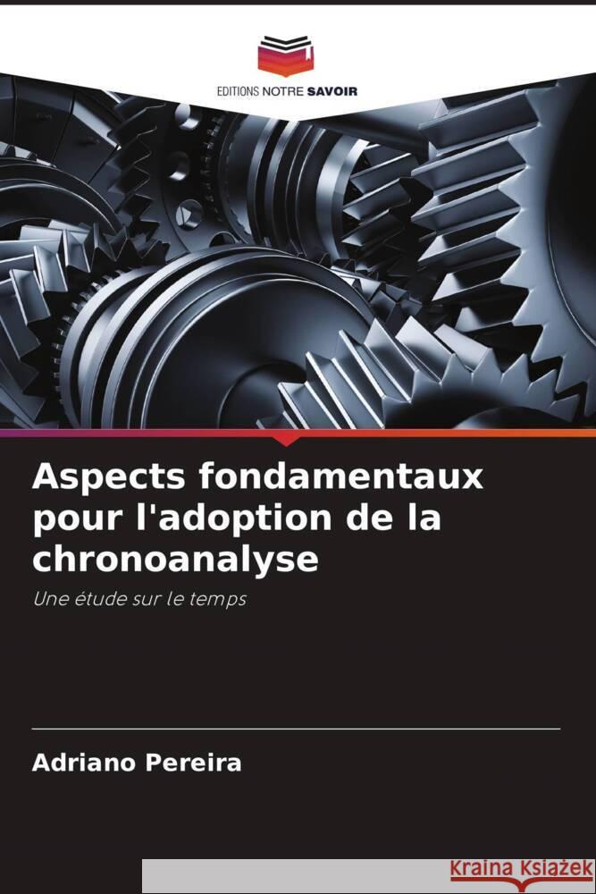 Aspects fondamentaux pour l'adoption de la chronoanalyse Pereira, Adriano 9786204707648