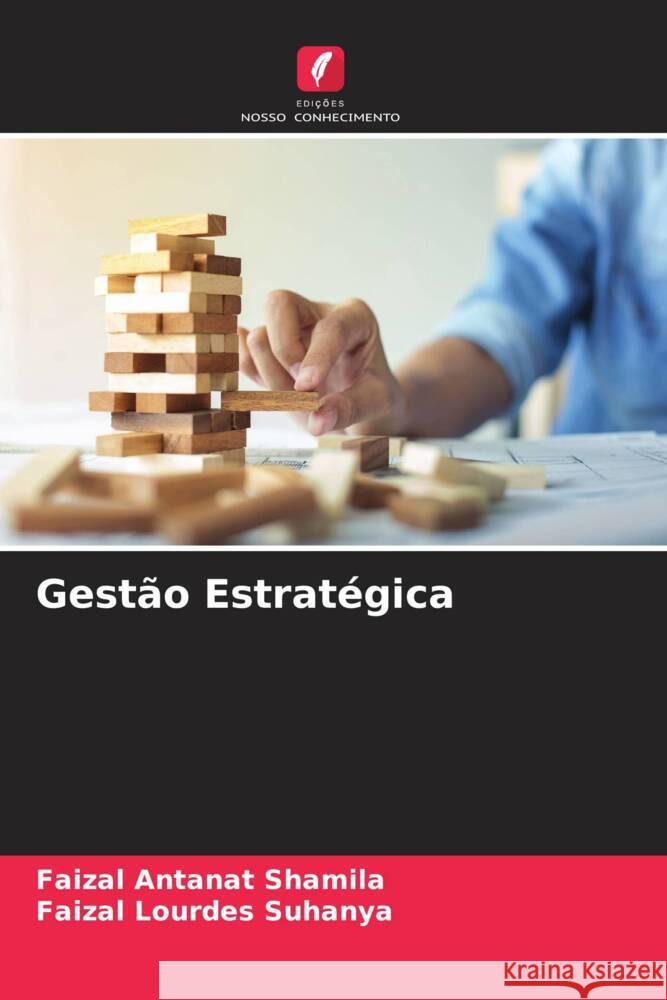 Gestão Estratégica Shamila, Faizal Antanat, Suhanya, Faizal Lourdes 9786204707716 Edições Nosso Conhecimento