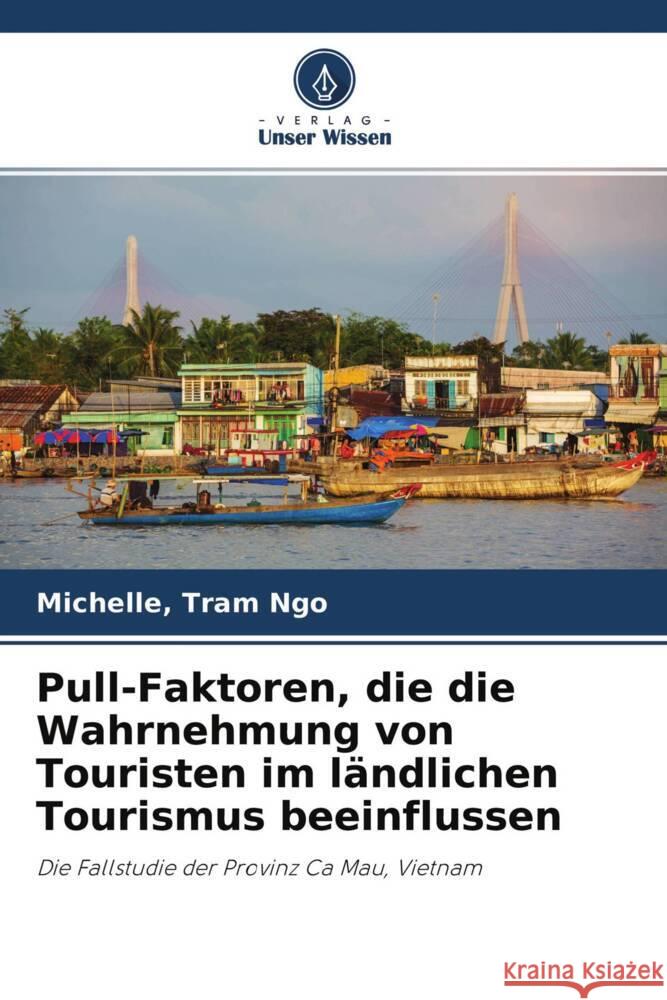 Pull-Faktoren, die die Wahrnehmung von Touristen im ländlichen Tourismus beeinflussen Ngo, Michelle, Tram 9786204707839