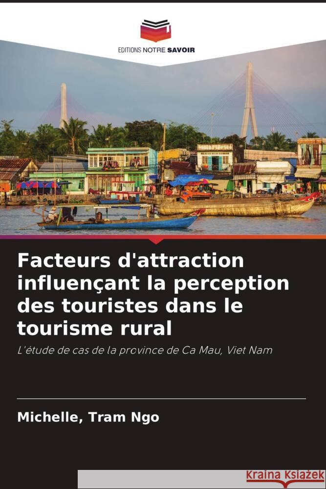 Facteurs d'attraction influençant la perception des touristes dans le tourisme rural Ngo, Michelle, Tram 9786204707846