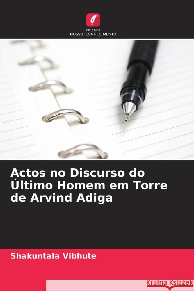 Actos no Discurso do Último Homem em Torre de Arvind Adiga Vibhute, Shakuntala 9786204707969