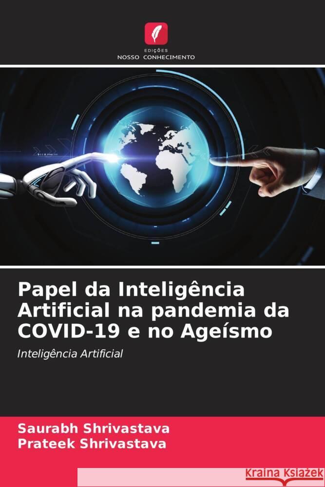 Papel da Inteligência Artificial na pandemia da COVID-19 e no Ageísmo Shrivastava, Saurabh, Shrivastava, Prateek 9786204708188 Edições Nosso Conhecimento