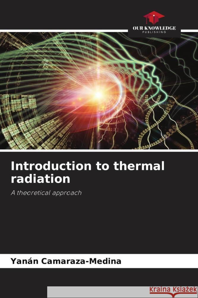 Introduction to thermal radiation Camaraza-Medina, Yanán 9786204708218