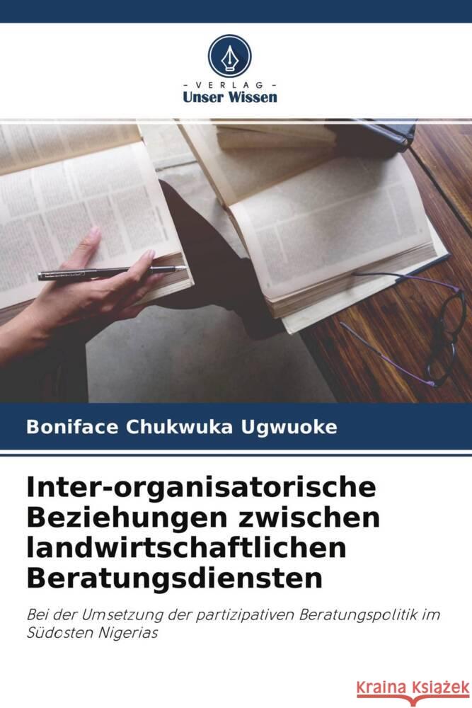 Inter-organisatorische Beziehungen zwischen landwirtschaftlichen Beratungsdiensten Ugwuoke, Boniface Chukwuka 9786204708317 Verlag Unser Wissen