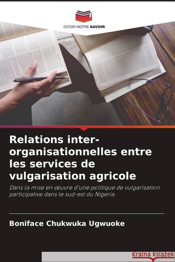 Relations inter-organisationnelles entre les services de vulgarisation agricole Ugwuoke, Boniface Chukwuka 9786204708331 Editions Notre Savoir