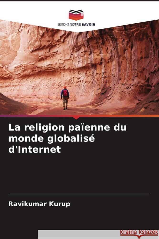La religion païenne du monde globalisé d'Internet Kurup, Ravikumar 9786204708676 Editions Notre Savoir