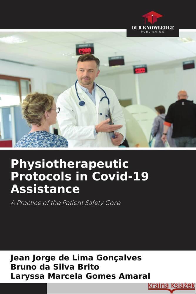 Physiotherapeutic Protocols in Covid-19 Assistance Gonçalves, Jean Jorge de Lima, Brito, Bruno da Silva, Amaral, Laryssa Marcela Gomes 9786204708898