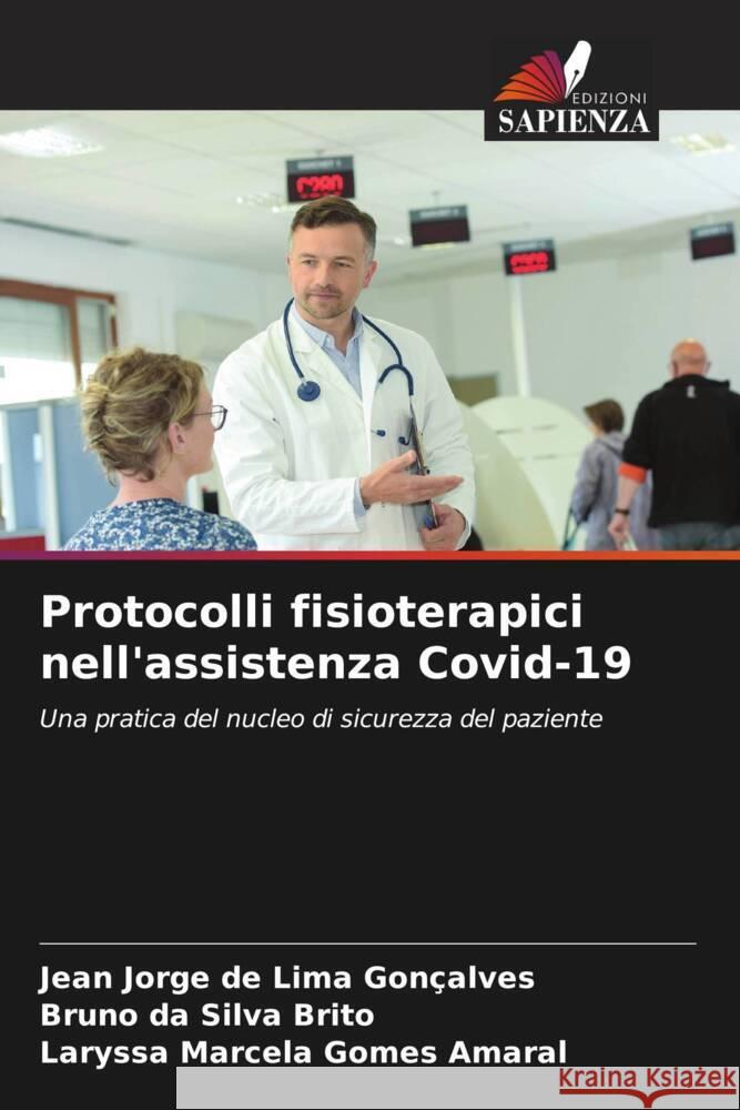 Protocolli fisioterapici nell'assistenza Covid-19 Gonçalves, Jean Jorge de Lima, Brito, Bruno da Silva, Amaral, Laryssa Marcela Gomes 9786204709024