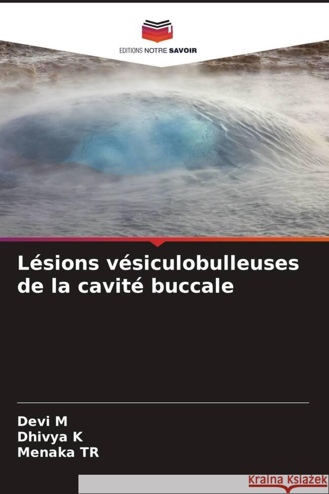 Lésions vésiculobulleuses de la cavité buccale M, Devi, K, Dhivya, TR, Menaka 9786204709529 Editions Notre Savoir