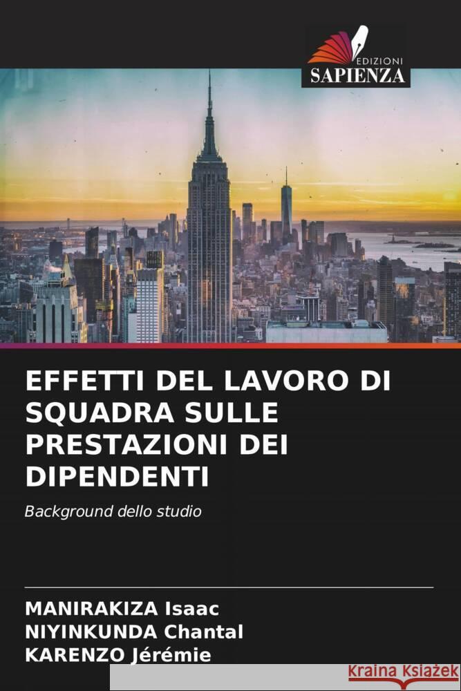 EFFETTI DEL LAVORO DI SQUADRA SULLE PRESTAZIONI DEI DIPENDENTI Isaac, MANIRAKIZA, Chantal, NIYINKUNDA, Jérémie, KARENZO 9786204709604