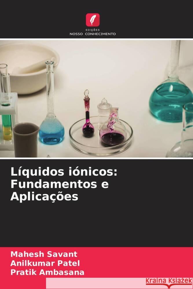 Líquidos iónicos: Fundamentos e Aplicações Savant, Mahesh, Patel, Anilkumar, Ambasana, Pratik 9786204709642