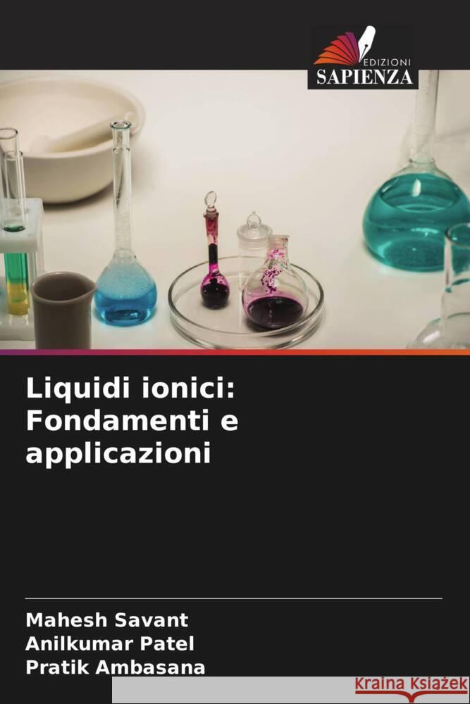 Liquidi ionici: Fondamenti e applicazioni Savant, Mahesh, Patel, Anilkumar, Ambasana, Pratik 9786204709659