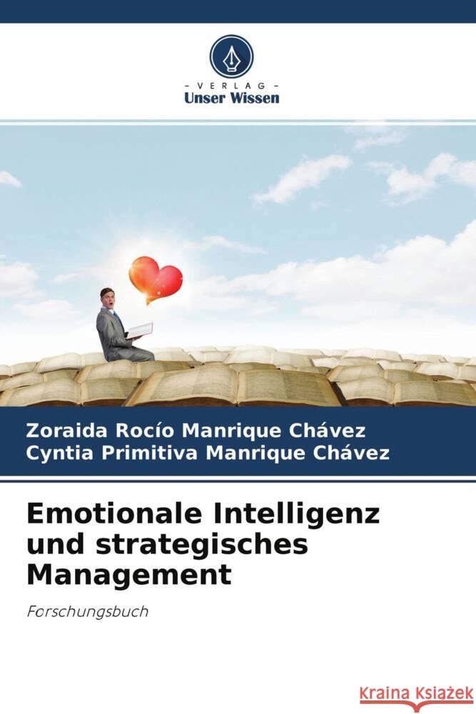 Emotionale Intelligenz und strategisches Management MANRIQUE CHÁVEZ, ZORAIDA ROCÍO, Manrique Chávez, Cyntia Primitiva 9786204709680