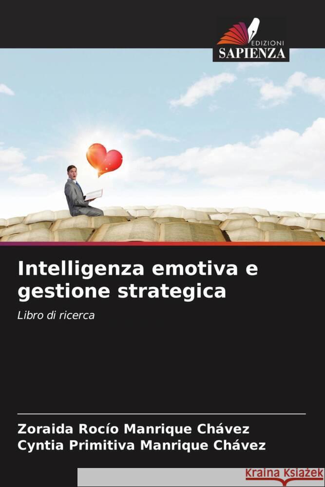 Intelligenza emotiva e gestione strategica MANRIQUE CHÁVEZ, ZORAIDA ROCÍO, Manrique Chávez, Cyntia Primitiva 9786204709727