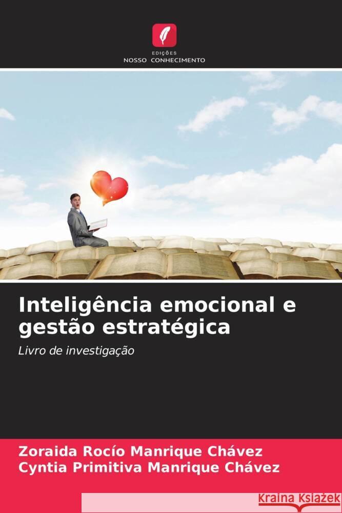 Inteligência emocional e gestão estratégica MANRIQUE CHÁVEZ, ZORAIDA ROCÍO, Manrique Chávez, Cyntia Primitiva 9786204709734