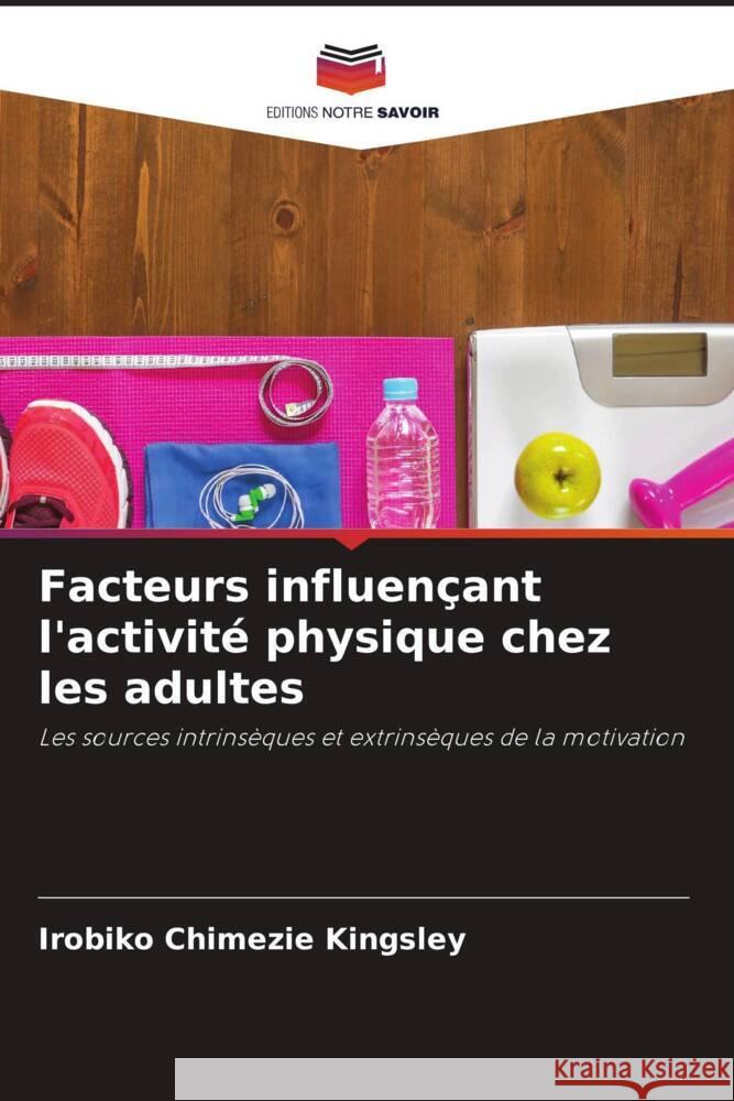 Facteurs influençant l'activité physique chez les adultes Kingsley, Irobiko Chimezie 9786204709895