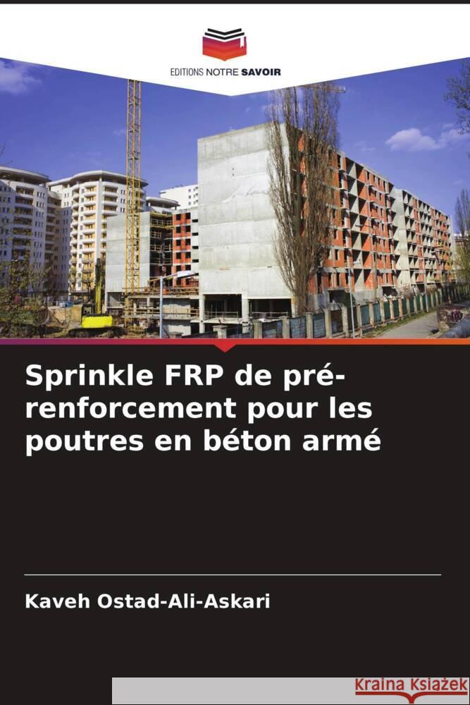 Sprinkle FRP de pré-renforcement pour les poutres en béton armé Ostad-Ali-Askari, Kaveh, Eslamian, Saeid, Ghane, Mohsen 9786204709949 Editions Notre Savoir