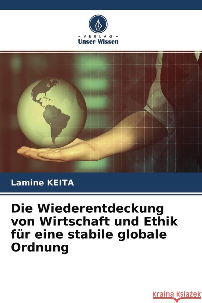 Die Wiederentdeckung von Wirtschaft und Ethik für eine stabile globale Ordnung Keita, Lamine 9786204710051