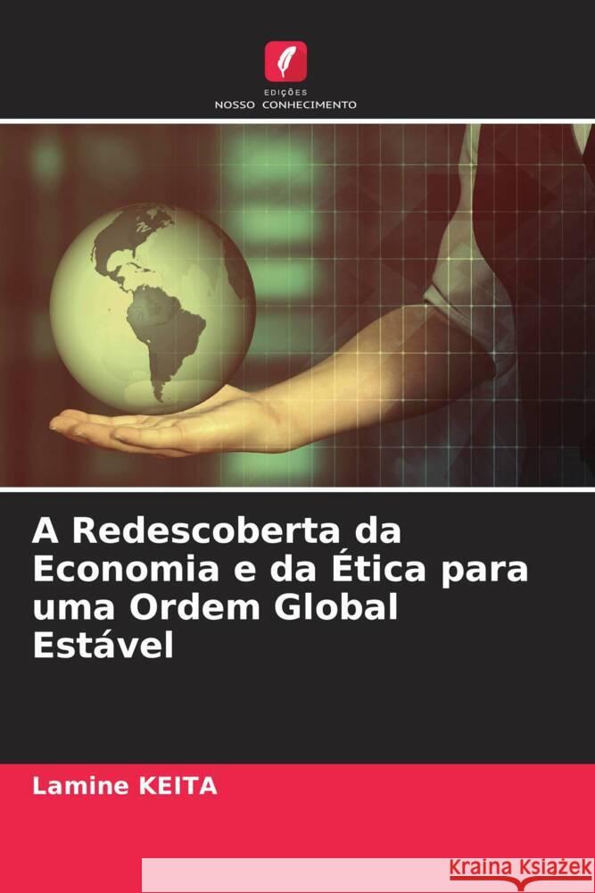 A Redescoberta da Economia e da Ética para uma Ordem Global Estável Keita, Lamine 9786204710075