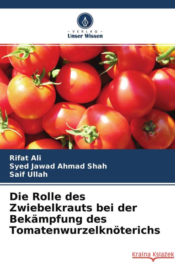 Die Rolle des Zwiebelkrauts bei der Bekämpfung des Tomatenwurzelknöterichs Ali, Rifat, Shah, Syed Jawad Ahmad, Ullah, Saif 9786204710150