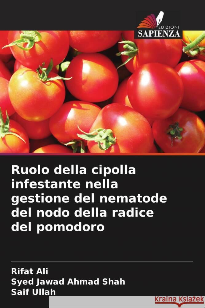 Ruolo della cipolla infestante nella gestione del nematode del nodo della radice del pomodoro Ali, Rifat, Shah, Syed Jawad Ahmad, Ullah, Saif 9786204710181