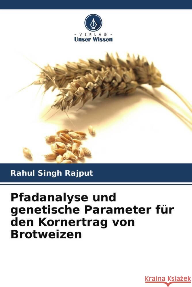 Pfadanalyse und genetische Parameter für den Kornertrag von Brotweizen Rajput, Rahul Singh 9786204710495