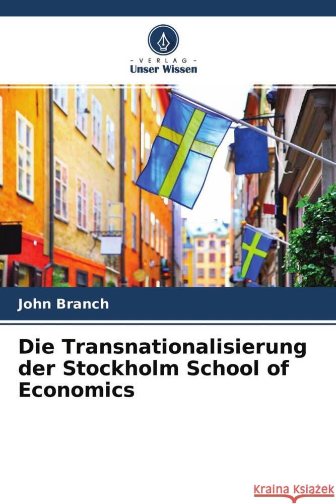 Die Transnationalisierung der Stockholm School of Economics Branch, John 9786204710556