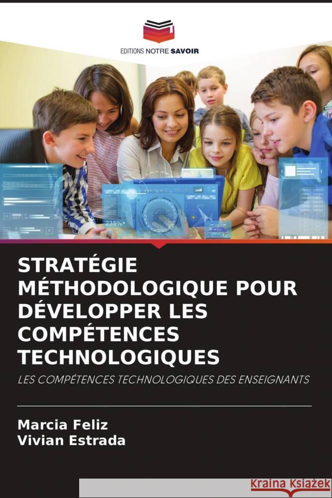 STRATÉGIE MÉTHODOLOGIQUE POUR DÉVELOPPER LES COMPÉTENCES TECHNOLOGIQUES Feliz, Marcia, Estrada, Vivian 9786204711089