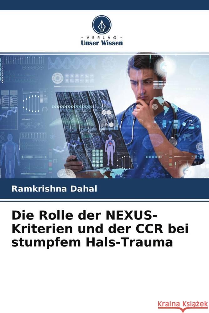 Die Rolle der NEXUS-Kriterien und der CCR bei stumpfem Hals-Trauma Dahal, Ramkrishna 9786204711119