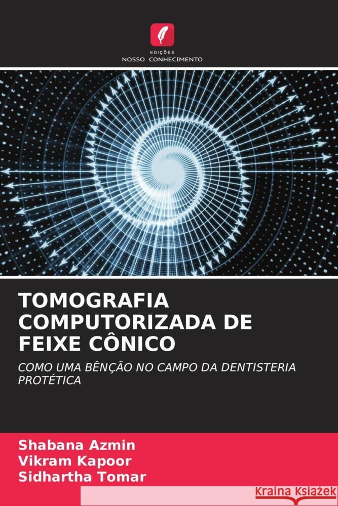 TOMOGRAFIA COMPUTORIZADA DE FEIXE CÔNICO Azmin, Shabana, Kapoor, Vikram, Tomar, Sidhartha 9786204711263