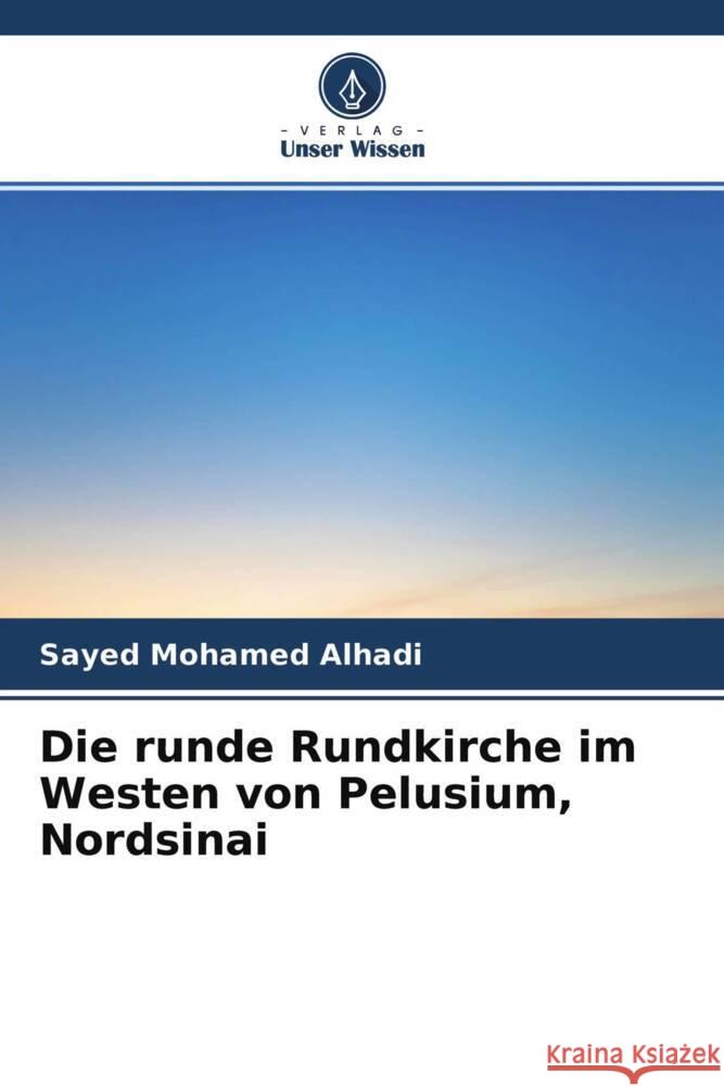 Die runde Rundkirche im Westen von Pelusium, Nordsinai Alhadi, Sayed Mohamed 9786204711645