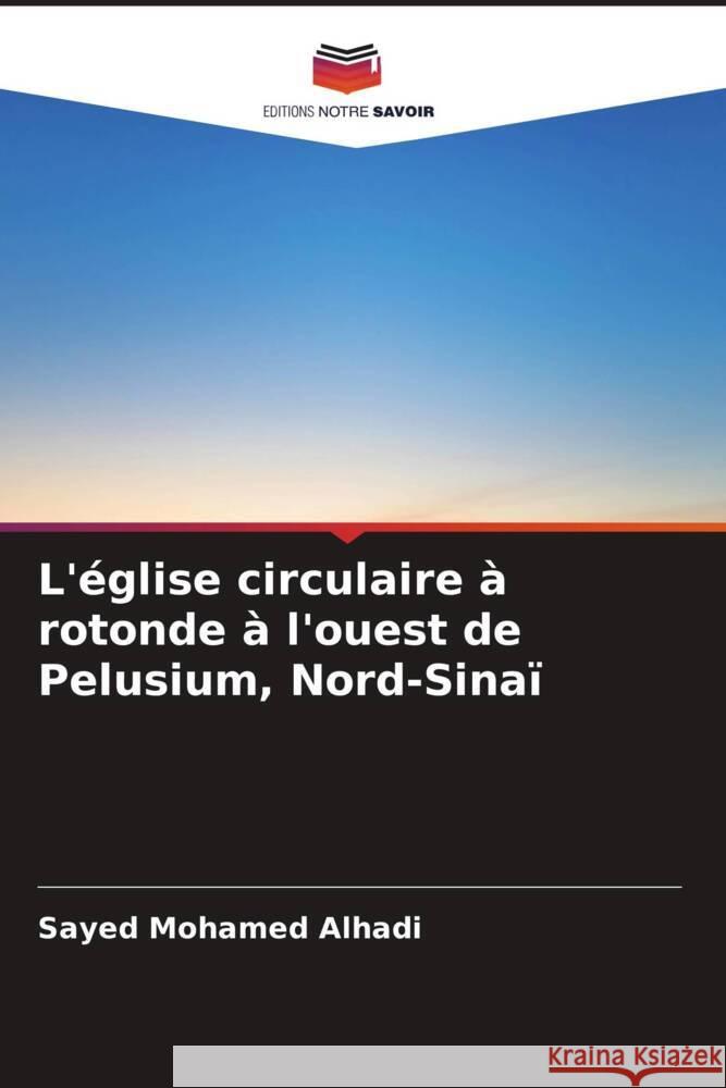 L'église circulaire à rotonde à l'ouest de Pelusium, Nord-Sinaï Alhadi, Sayed Mohamed 9786204711669