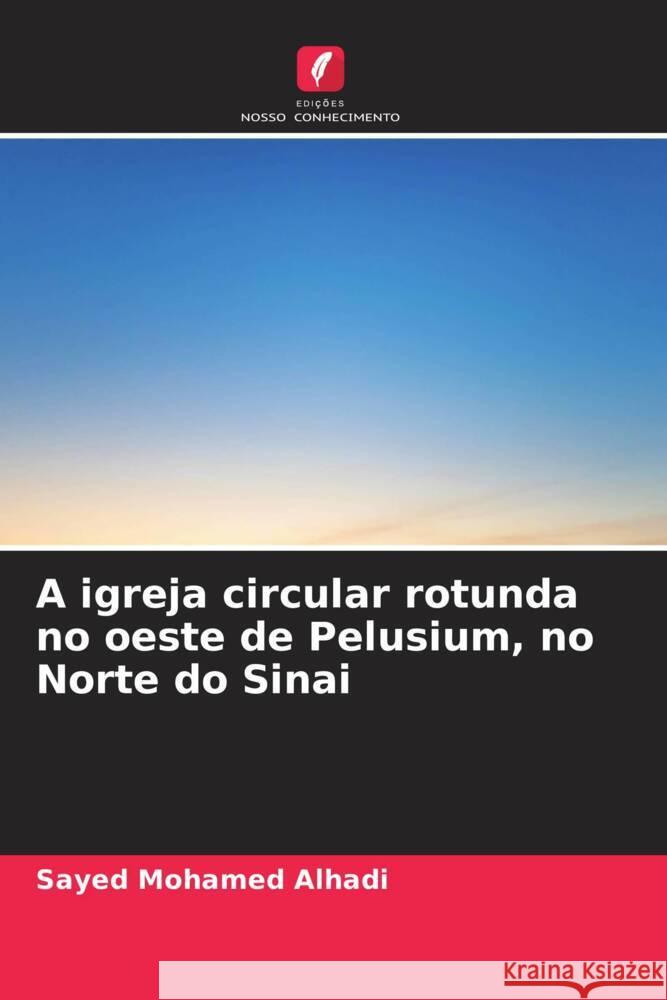 A igreja circular rotunda no oeste de Pelusium, no Norte do Sinai Alhadi, Sayed Mohamed 9786204711683