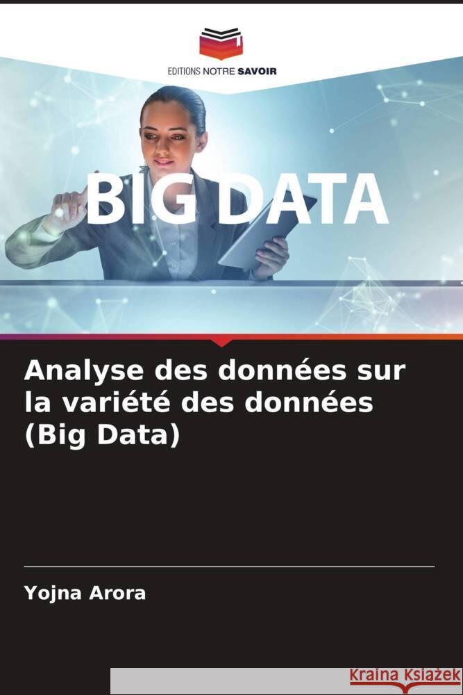 Analyse des données sur la variété des données (Big Data) Arora, Yojna 9786204711720 Editions Notre Savoir