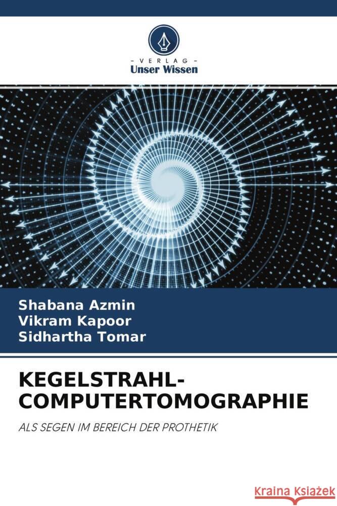 KEGELSTRAHL-COMPUTERTOMOGRAPHIE Azmin, Shabana, Kapoor, Vikram, Tomar, Sidhartha 9786204712055