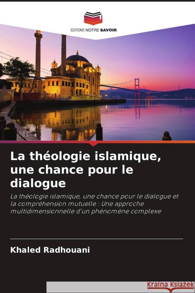 La théologie islamique, une chance pour le dialogue Radhouani, Khaled 9786204712086 Editions Notre Savoir