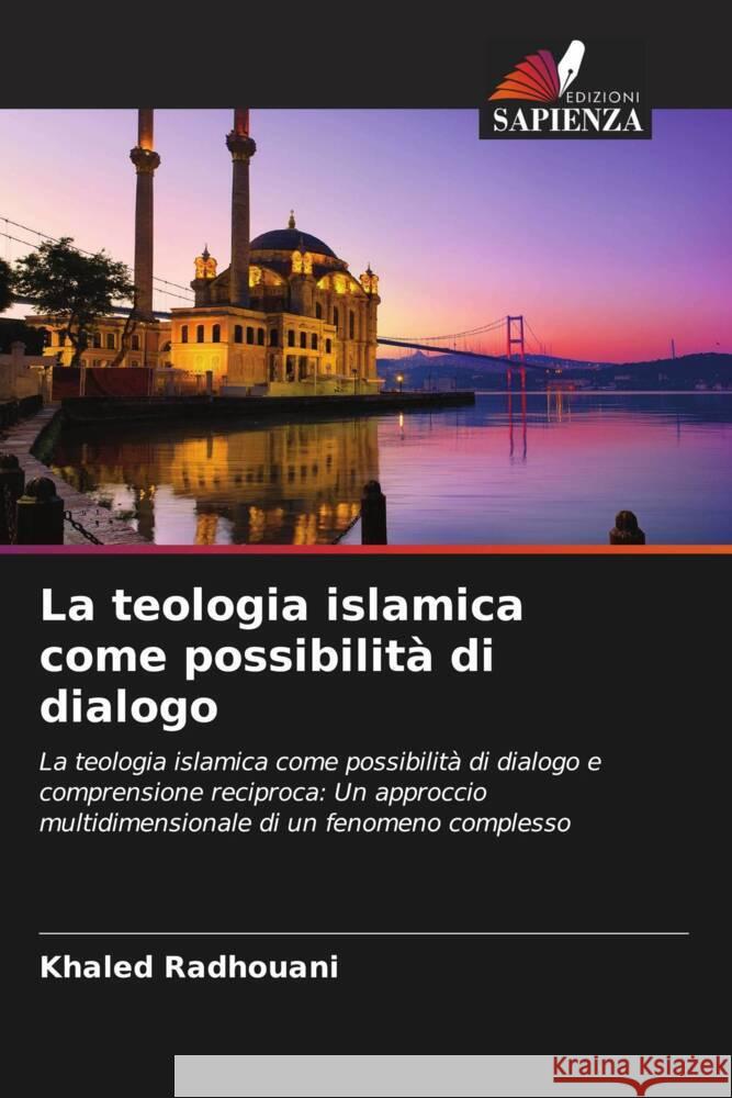 La teologia islamica come possibilità di dialogo Radhouani, Khaled 9786204712093 Edizioni Sapienza