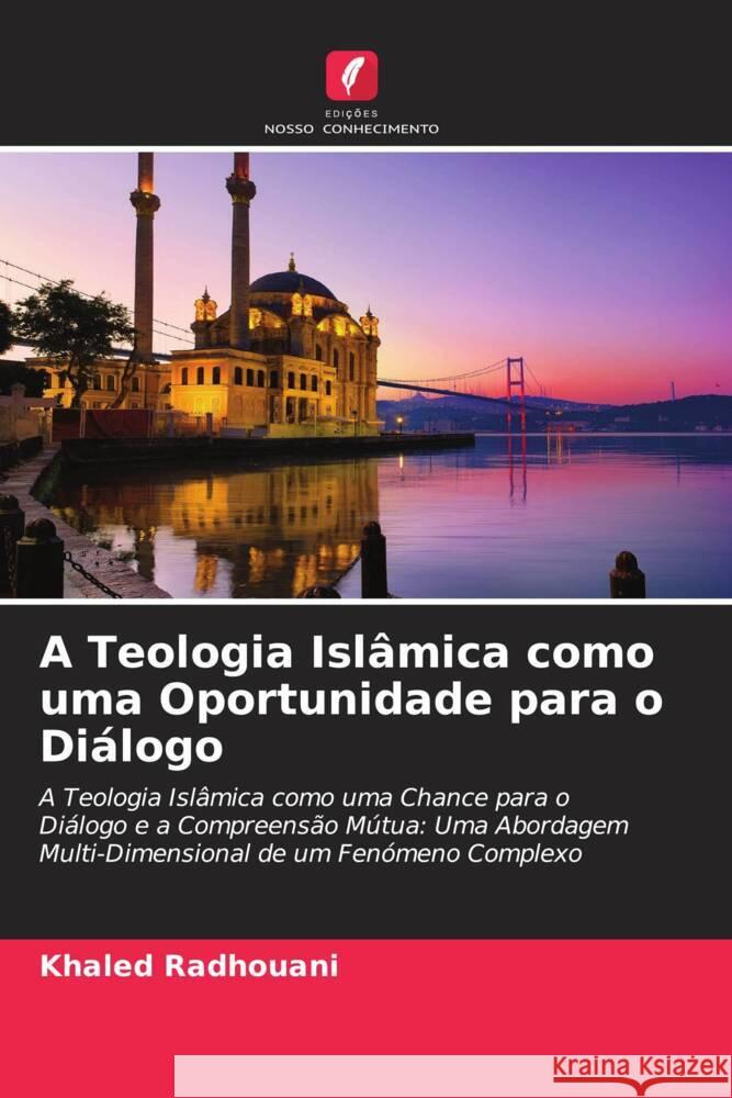 A Teologia Islâmica como uma Oportunidade para o Diálogo Radhouani, Khaled 9786204712109 Edições Nosso Conhecimento