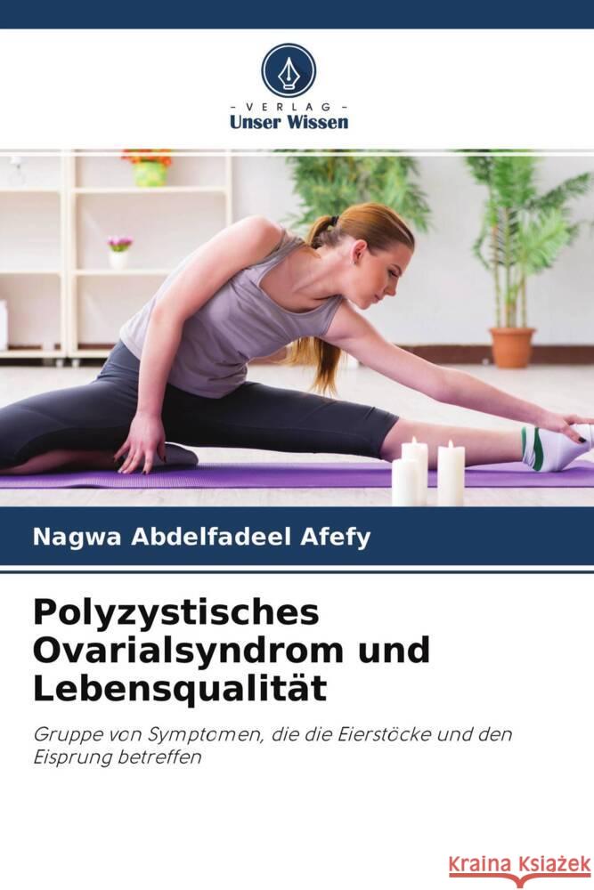 Polyzystisches Ovarialsyndrom und Lebensqualität Abdelfadeel Afefy, Nagwa, Kamel, Amel Dawod, Abbas, Hanan Fawzy 9786204712642 Verlag Unser Wissen