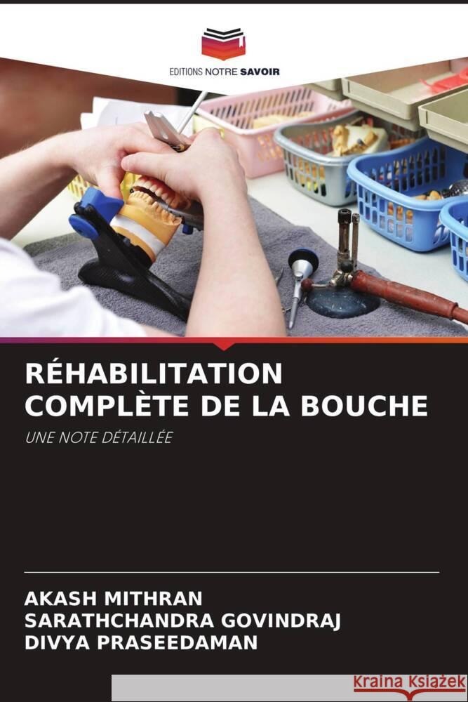 RÉHABILITATION COMPLÈTE DE LA BOUCHE Mithran, Akash, GOVINDRAJ, Sarathchandra, PRASEEDAMAN, Divya 9786204712703 Editions Notre Savoir