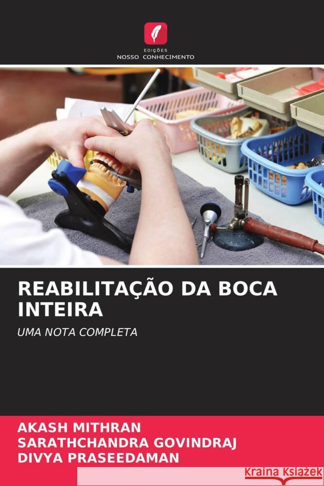 REABILITAÇÃO DA BOCA INTEIRA Mithran, Akash, GOVINDRAJ, Sarathchandra, PRASEEDAMAN, Divya 9786204712772 Edições Nosso Conhecimento