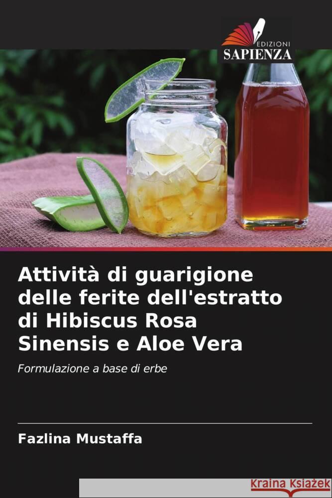 Attività di guarigione delle ferite dell'estratto di Hibiscus Rosa Sinensis e Aloe Vera Mustaffa, Fazlina 9786204713014