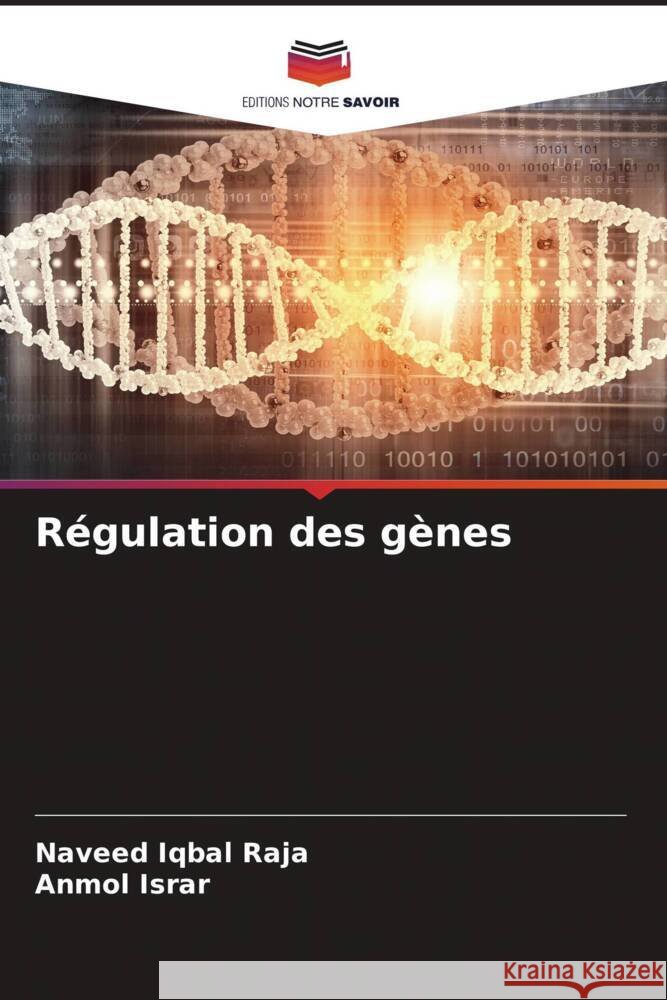 Régulation des gènes Iqbal Raja, Naveed, Israr, Anmol 9786204713168 Editions Notre Savoir