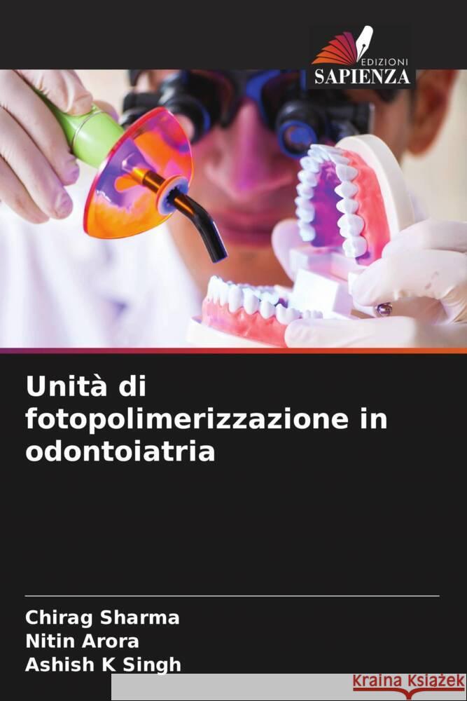 Unità di fotopolimerizzazione in odontoiatria Sharma, Chirag, Arora, Nitin, K Singh, Ashish 9786204713748