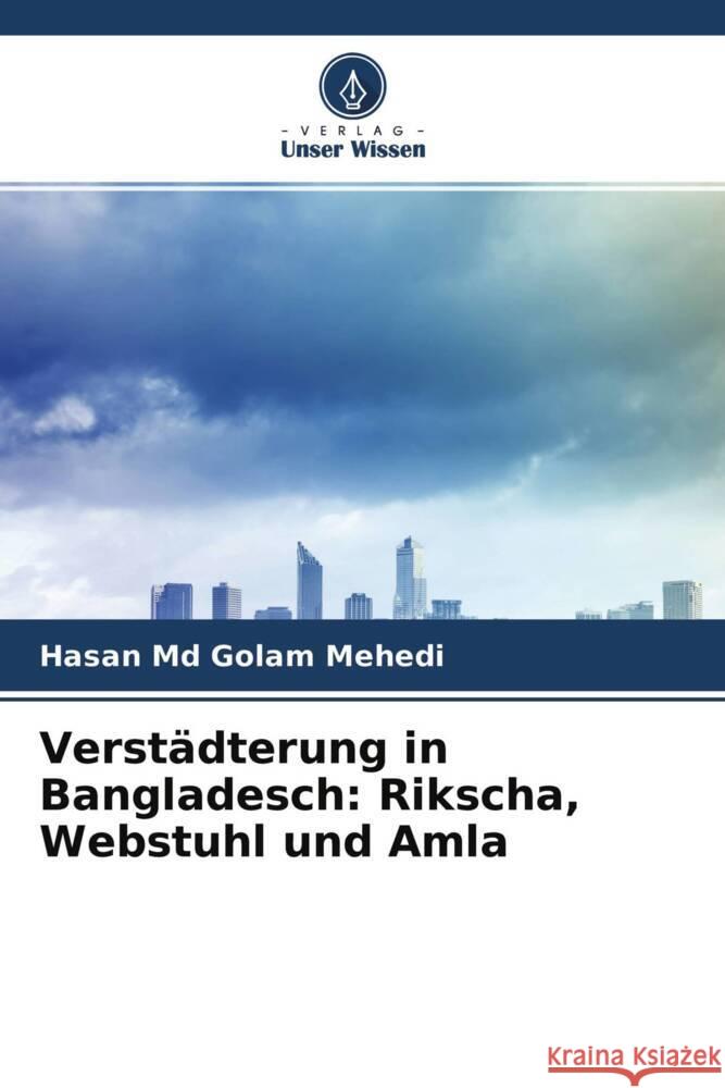 Verstädterung in Bangladesch: Rikscha, Webstuhl und Amla Md Golam Mehedi, Hasan, Lee, Jong Youl, Anderson, Chad 9786204713816 Verlag Unser Wissen