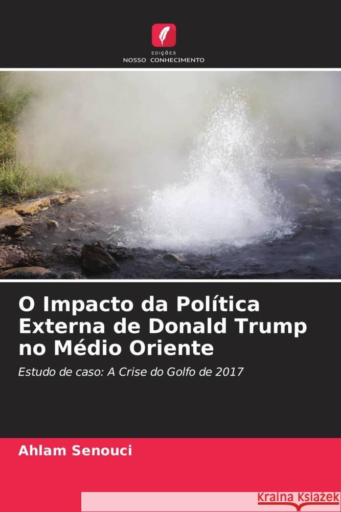 O Impacto da Pol?tica Externa de Donald Trump no M?dio Oriente Ahlam Senouci Aboubaker Maig Naimi Amara 9786204713922 Edicoes Nosso Conhecimento