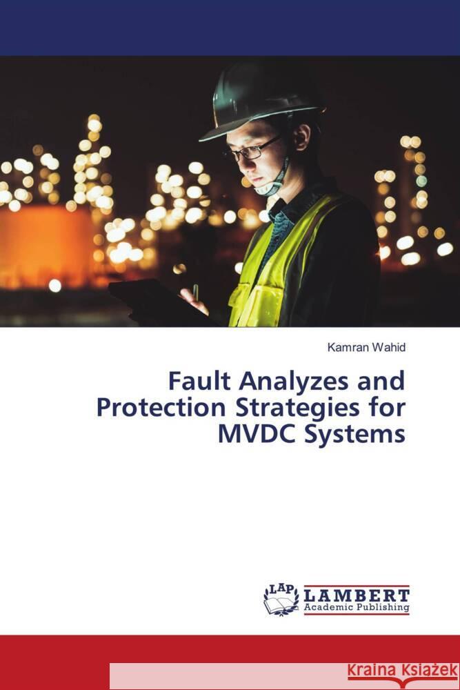 Fault Analyzes and Protection Strategies for MVDC Systems Wahid, Kamran 9786204714257