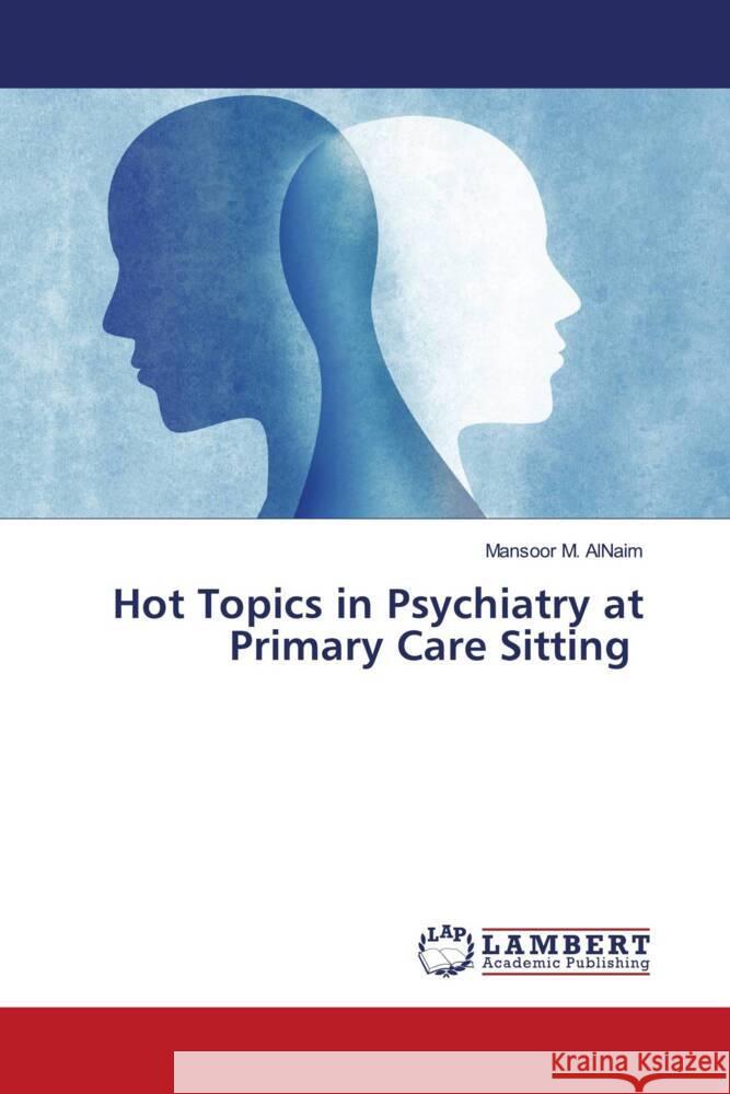 Hot Topics in Psychiatry at Primary Care Sitting AlNaim, Mansoor M. 9786204714288