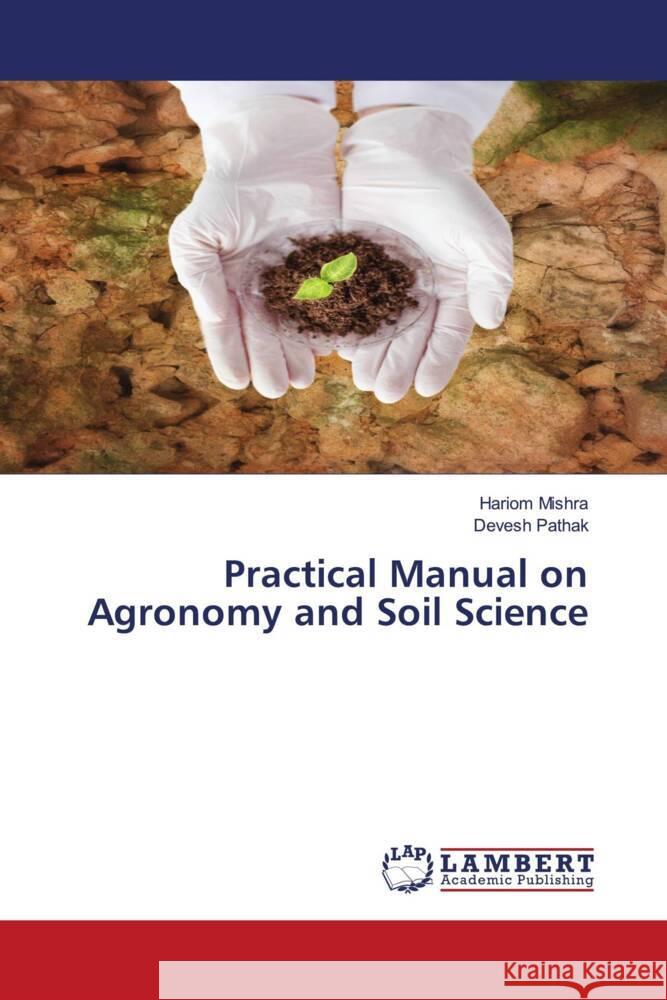 Practical Manual on Agronomy and Soil Science Mishra, Hariom, Pathak, Devesh 9786204714479