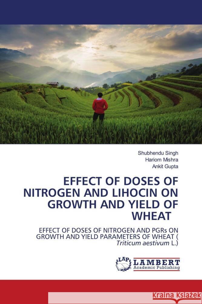 EFFECT OF DOSES OF NITROGEN AND LIHOCIN ON GROWTH AND YIELD OF WHEAT Singh, Shubhendu, Mishra, Hariom, Gupta, Ankit 9786204714820